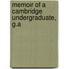 Memoir Of A Cambridge Undergraduate, G.A by George Adderley Bishop