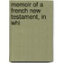 Memoir Of A French New Testament, In Whi