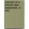 Memoir Of A French New Testament, In Whi door Henry [Cotton