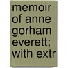 Memoir Of Anne Gorham Everett; With Extr by Philippa Call Bush