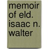 Memoir Of Eld. Isaac N. Walter door A.L. McKinney