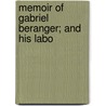 Memoir Of Gabriel Beranger; And His Labo by William Robert Wilde