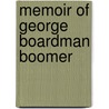 Memoir Of George Boardman Boomer by Mary Amelia Boomer Stone