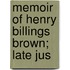 Memoir Of Henry Billings Brown; Late Jus