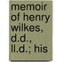Memoir Of Henry Wilkes, D.D., Ll.D.; His