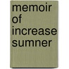 Memoir Of Increase Sumner by William Hyslop Sumner