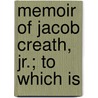 Memoir Of Jacob Creath, Jr.; To Which Is by Jacob Creath