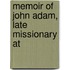 Memoir Of John Adam, Late Missionary At