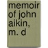 Memoir Of John Aikin, M. D