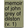 Memoir Of John Grey Of Dilston (V. 1) by Josephine Elizabeth Grey Butler