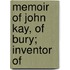 Memoir Of John Kay, Of Bury; Inventor Of