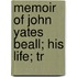 Memoir Of John Yates Beall; His Life; Tr