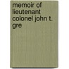 Memoir Of Lieutenant Colonel John T. Gre by Professor Benson John Lossing