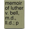 Memoir Of Luther V. Bell, M.D., Ll.D.; P by George Edward Ellis
