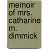 Memoir Of Mrs. Catharine M. Dimmick by Luther Fraseur Dimmick