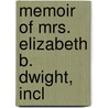 Memoir Of Mrs. Elizabeth B. Dwight, Incl door Dwight