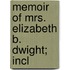 Memoir Of Mrs. Elizabeth B. Dwight; Incl
