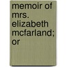 Memoir Of Mrs. Elizabeth Mcfarland; Or by Nathaniel Bouton