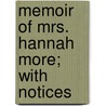 Memoir Of Mrs. Hannah More; With Notices by Thomas Taylor