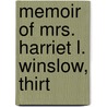 Memoir Of Mrs. Harriet L. Winslow, Thirt door Winslow