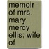 Memoir Of Mrs. Mary Mercy Ellis; Wife Of