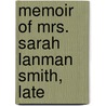 Memoir Of Mrs. Sarah Lanman Smith, Late door Edward William Hooker