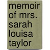 Memoir Of Mrs. Sarah Louisa Taylor door Sarah Louisa Foote Taylor