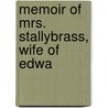 Memoir Of Mrs. Stallybrass, Wife Of Edwa by Edward Stallybrass