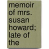 Memoir Of Mrs. Susan Howard; Late Of The door Susan Howard