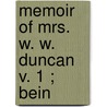 Memoir Of Mrs. W. W. Duncan  V. 1 ; Bein door Mary Grey Lundie Duncan
