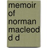 Memoir Of Norman Macleod D D by Rev Donald MacLeod