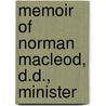 Memoir Of Norman Macleod, D.D., Minister by Rev Donald MacLeod