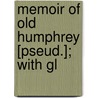 Memoir Of Old Humphrey [Pseud.]; With Gl by Old Humphrey