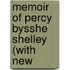 Memoir Of Percy Bysshe Shelley (With New