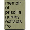 Memoir Of Priscilla Gurney  Extracts Fro by Priscilla Gurney