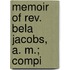 Memoir Of Rev. Bela Jacobs, A. M.; Compi