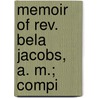 Memoir Of Rev. Bela Jacobs, A. M.; Compi door Bela Jacobs