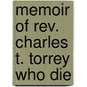 Memoir Of Rev. Charles T. Torrey Who Die by Joseph C. Lovejoy