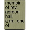 Memoir Of Rev. Gordon Hall, A.M.; One Of by Horatio Bardwell