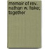 Memoir Of Rev. Nathan W. Fiske; Together