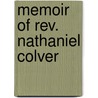 Memoir Of Rev. Nathaniel Colver by Unknown Author