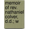 Memoir Of Rev. Nathaniel Colver, D.D.; W by Justin Almerin Smith