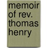 Memoir Of Rev. Thomas Henry door Mrs.P.A. Henry