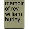 Memoir Of Rev. William Hurley by Stephen Fisk
