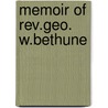 Memoir Of Rev.Geo. W.Bethune door Rev.A.R. Van Nest