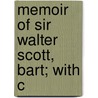 Memoir Of Sir Walter Scott, Bart; With C by David Vedder