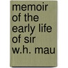 Memoir Of The Early Life Of Sir W.H. Mau door Emma Leathley