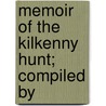 Memoir Of The Kilkenny Hunt; Compiled By door Onbekend