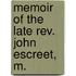 Memoir Of The Late Rev. John Escreet, M.