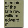 Memoir Of The Late Rev. William Edward M door James Dixon